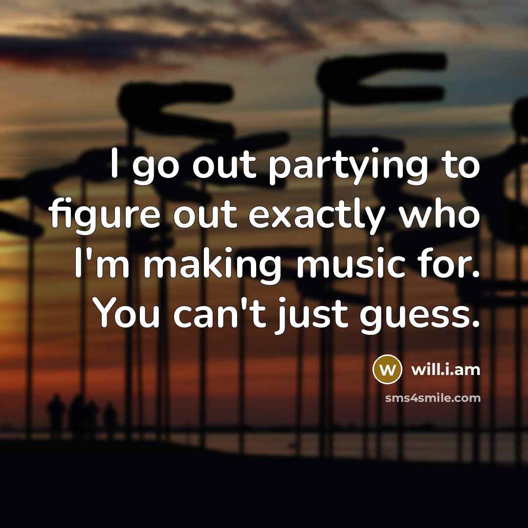 “I go out partying to figure out exactly who I'm…” quote by will.i.am
