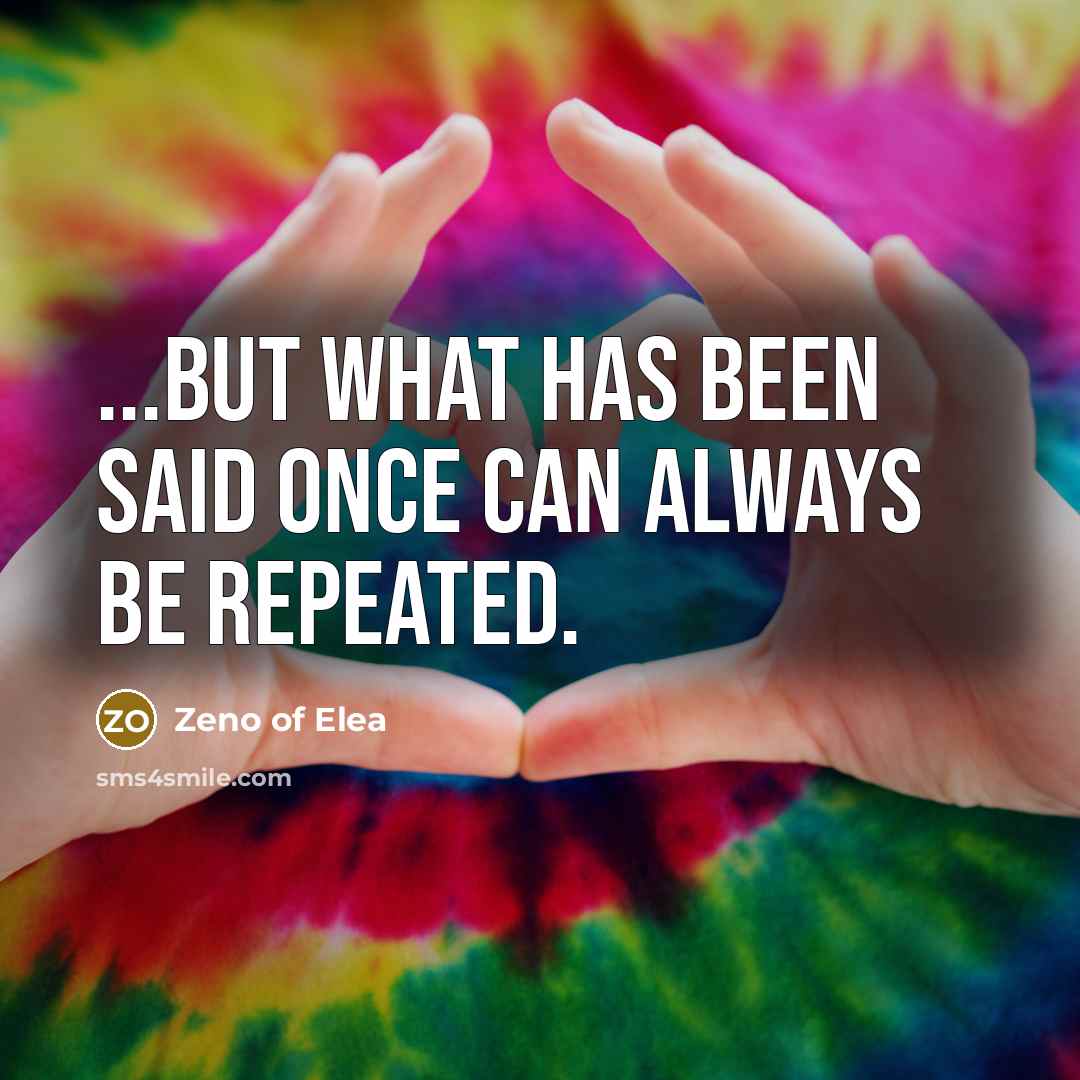 “...but what has been said once can always be repeated.…” quote by Zeno of Elea