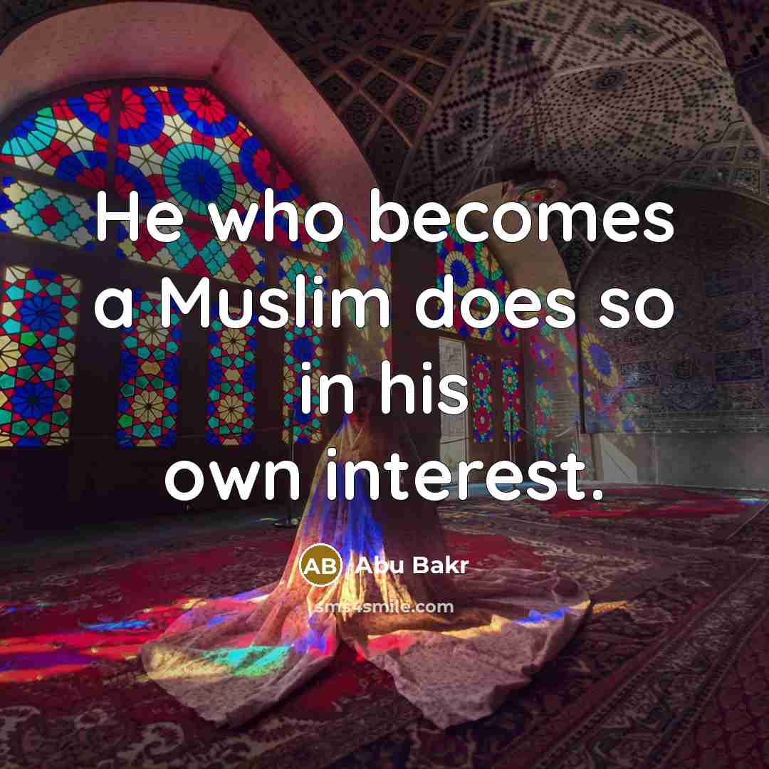“He who becomes a Muslim does so in his own…” quote by Abu Bakr