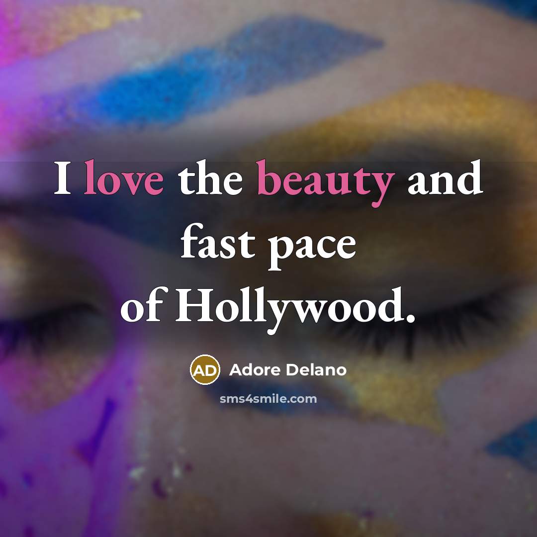 “I love the beauty and fast pace of Hollywood.…” quote by Adore Delano