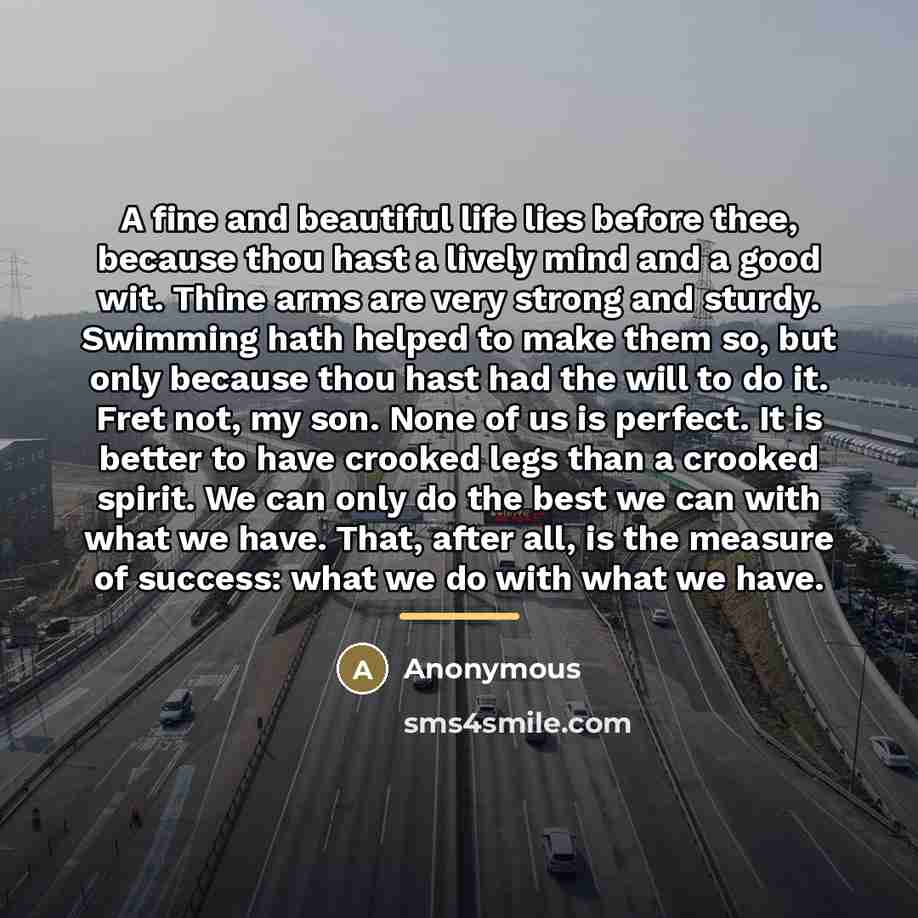 “A fine and beautiful life lies before thee, because thou…” quote by Anonymous