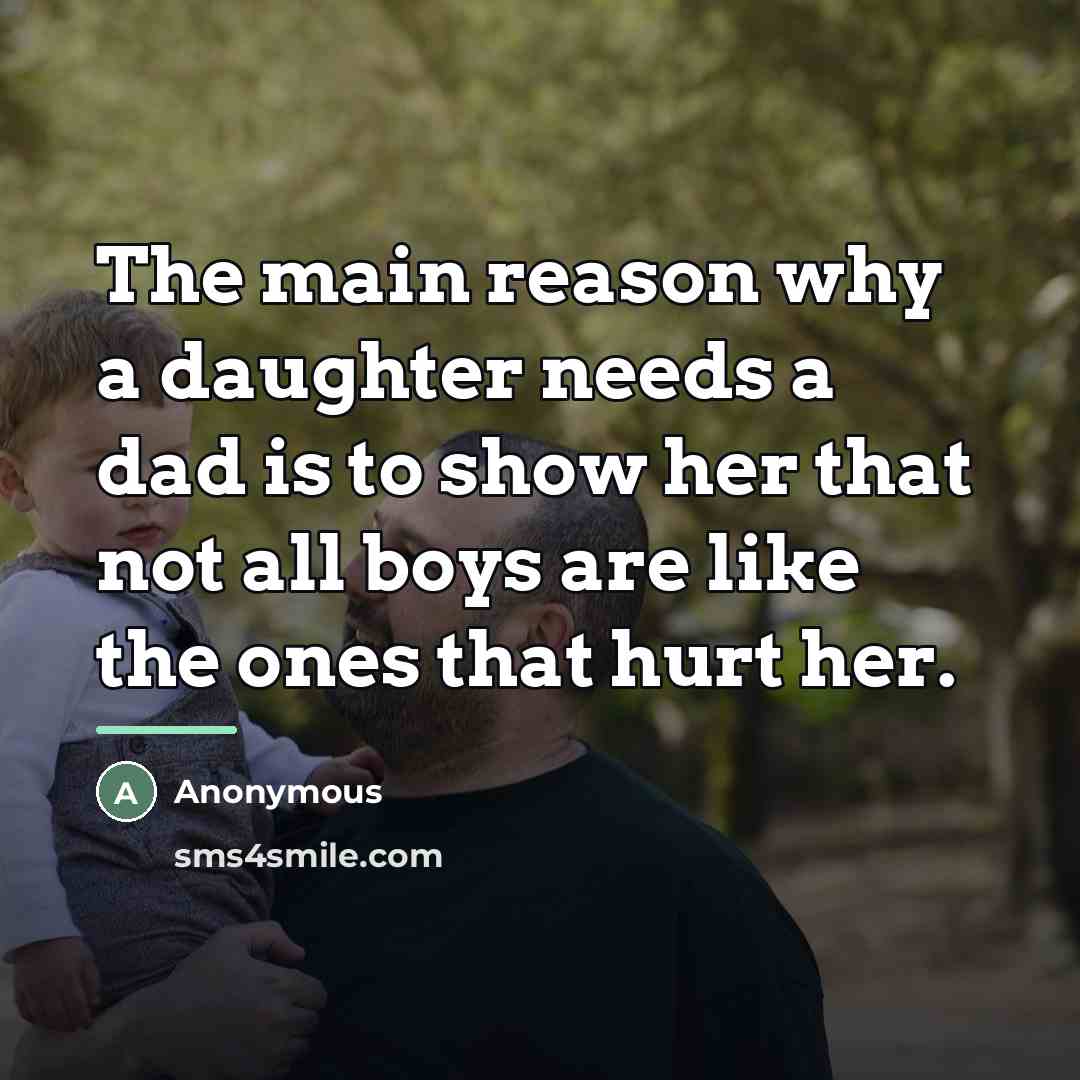 “The main reason why a daughter needs a dad is…” quote by Anonymous