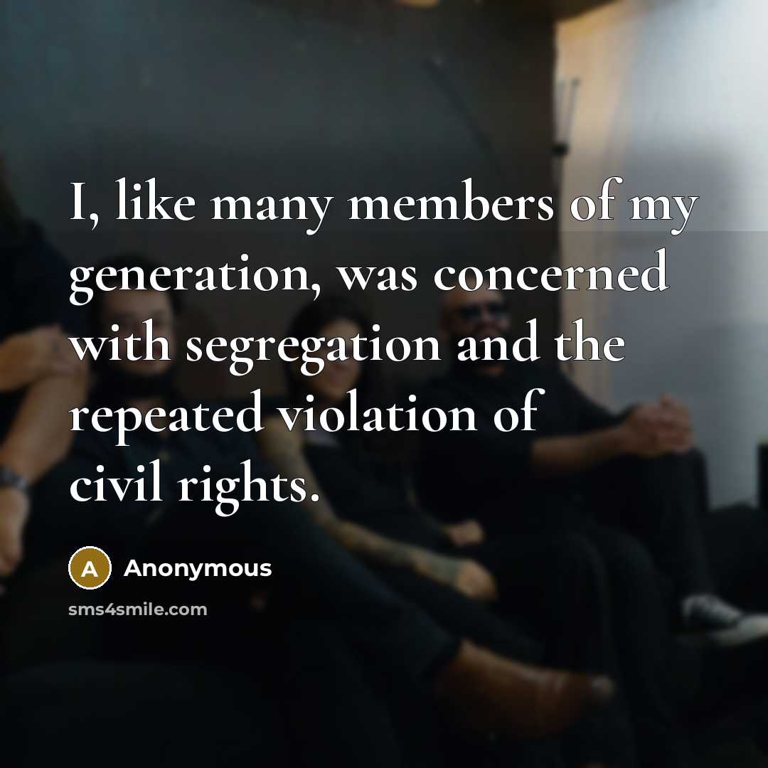 “I, like many members of my generation, was concerned with…” quote by Anonymous