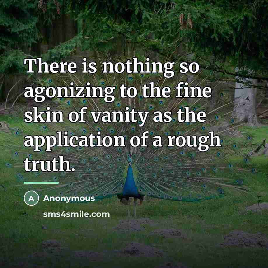 “There is nothing so agonizing to the fine skin of…” quote by Anonymous
