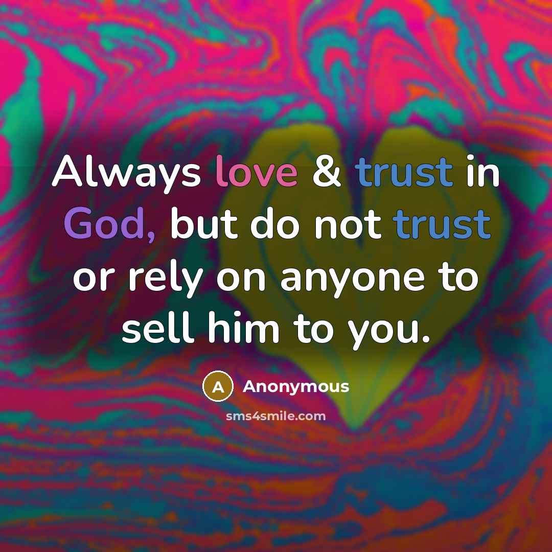 “Always love & trust in God, but do not trust…” quote by Anonymous