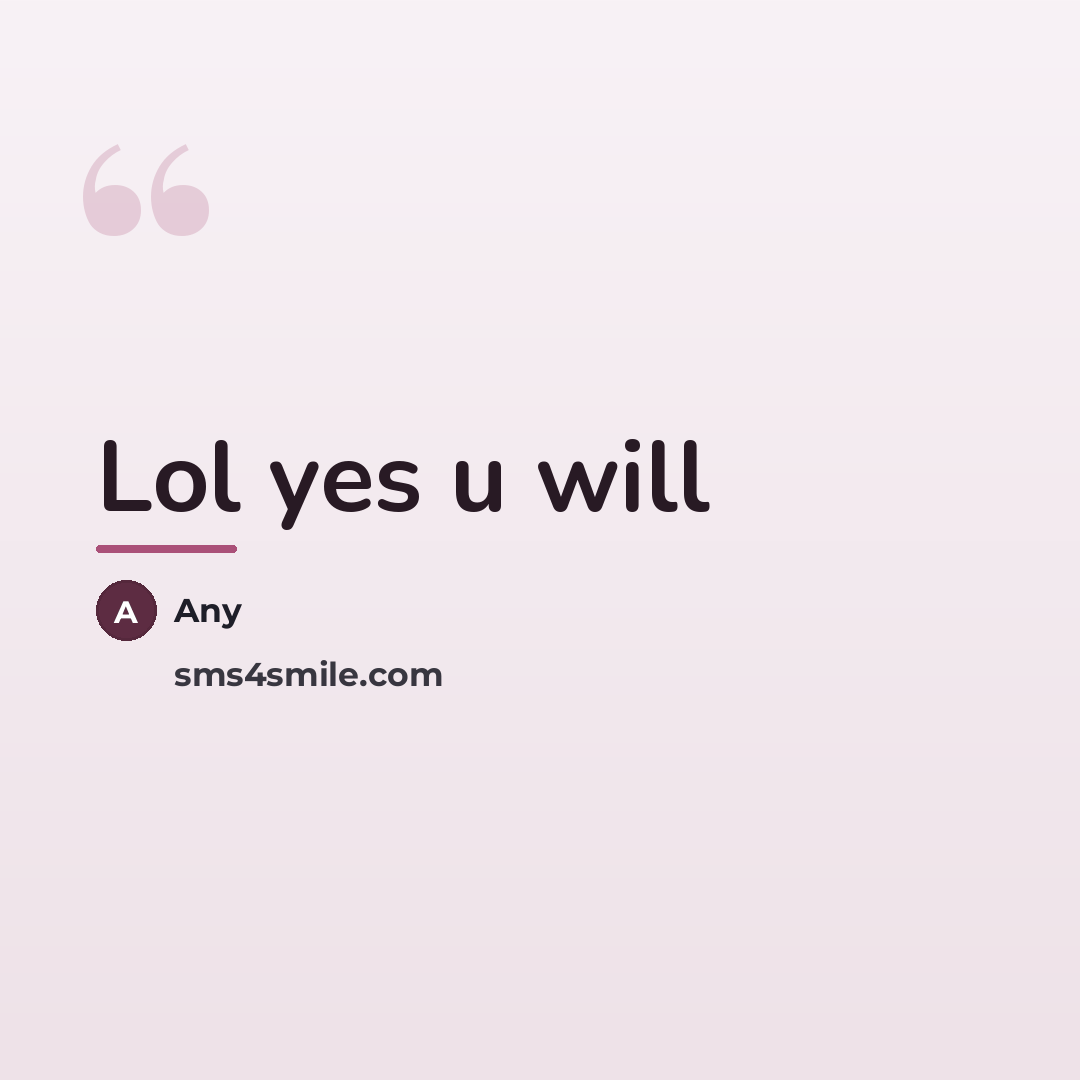 “Lol yes u will…” quote by Any