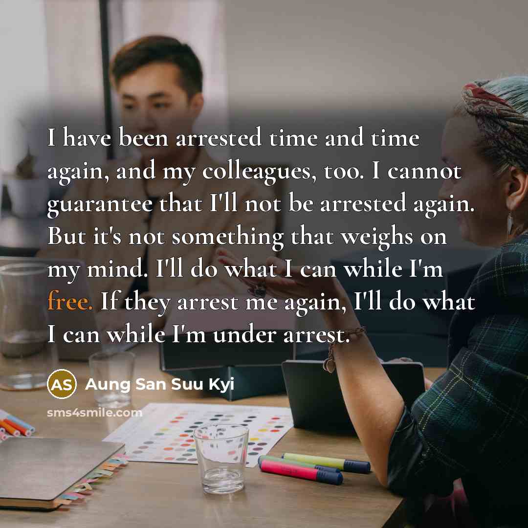 “I have been arrested time and time again, and my…” quote by Aung San Suu Kyi
