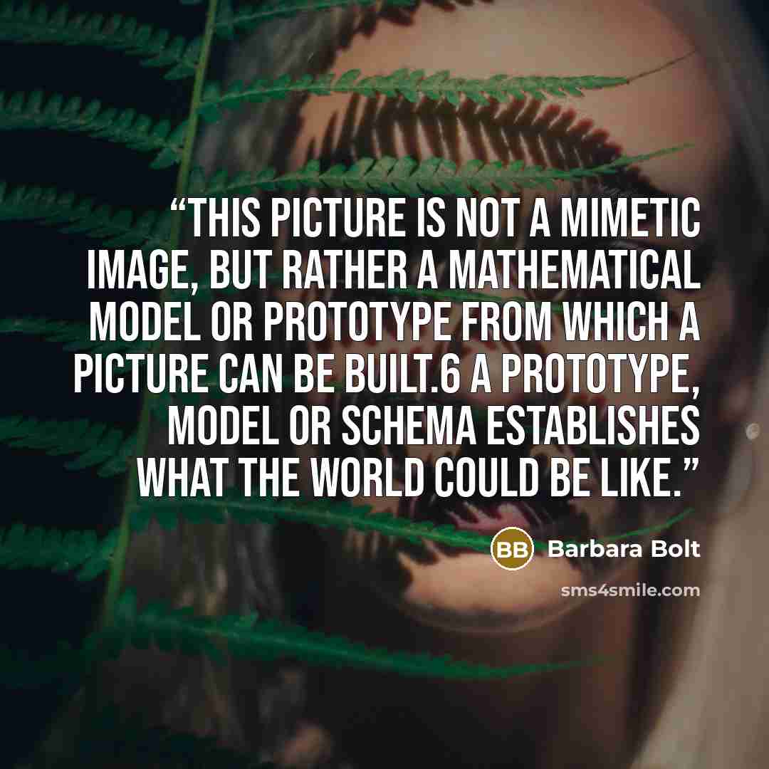 “This picture is not a mimetic image, but rather a mathematical model or prototype from which a picture can be built.6 A prototype, model or schema establishes what the world could be like.” quote by Barbara Bolt