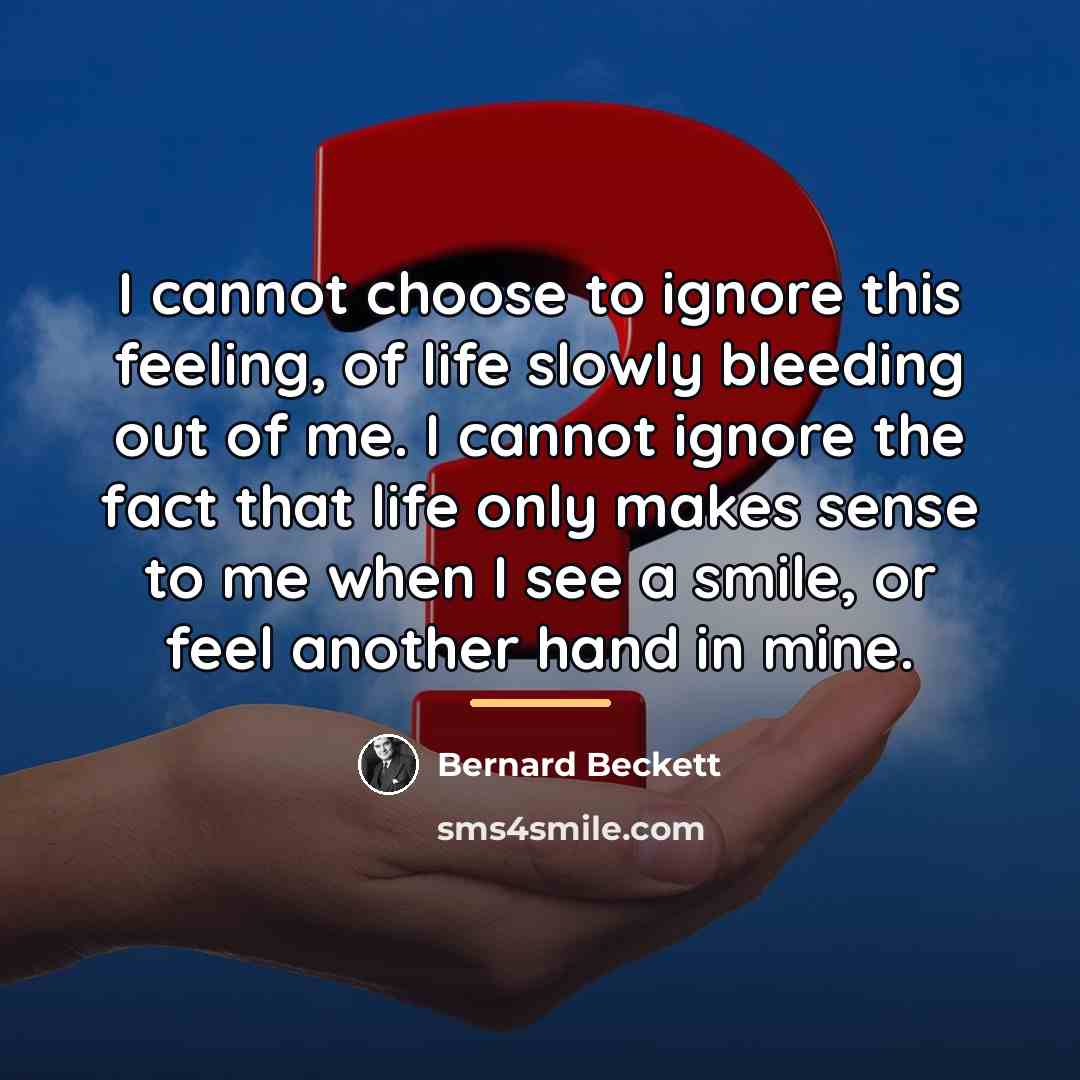 “I cannot choose to ignore this feeling, of life slowly…” quote by Bernard Beckett