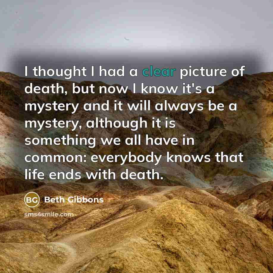 “I thought I had a clear picture of death, but…” quote by Beth Gibbons