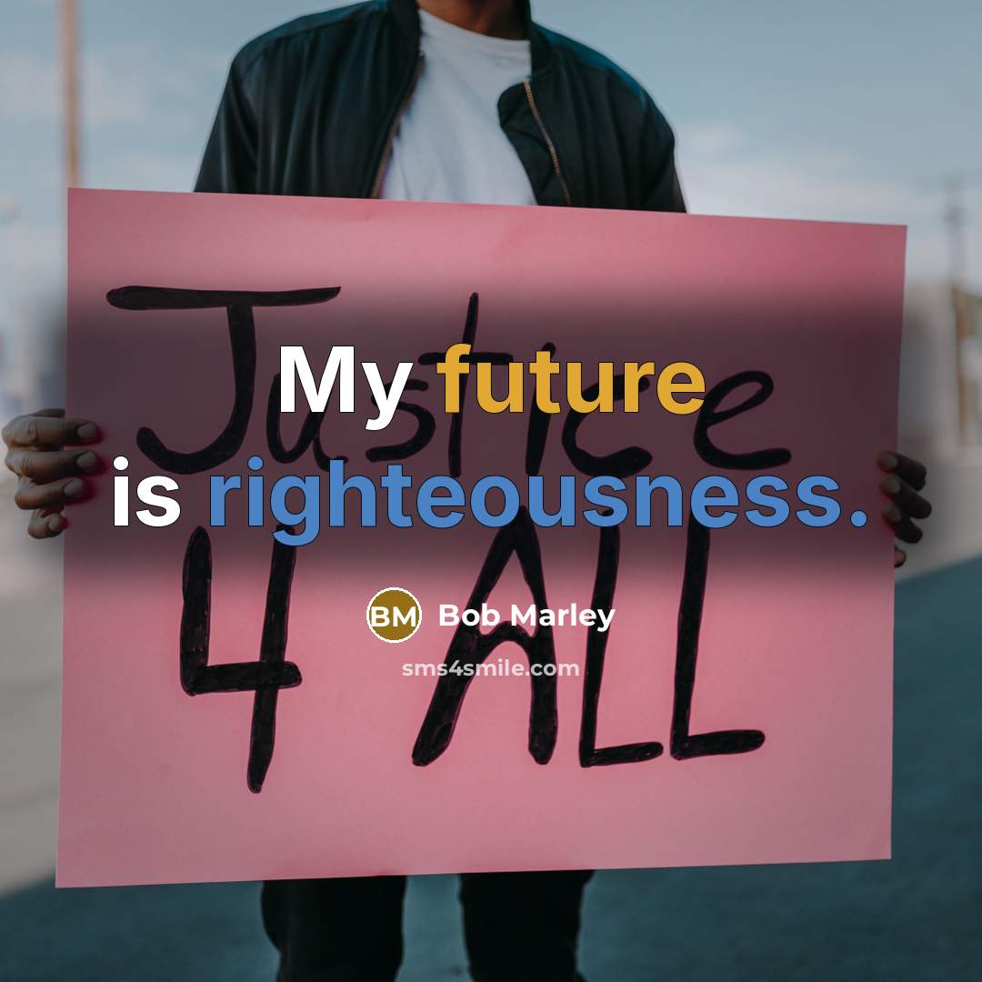 “My future is righteousness.” quote by Bob Marley