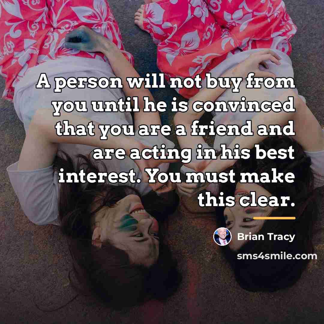 “A person will not buy from you until he is…” quote by Brian Tracy