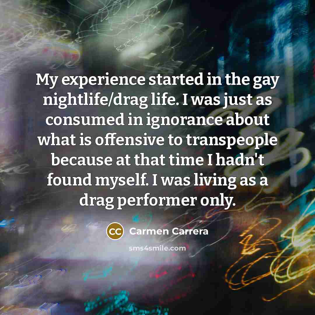 “My experience started in the gay nightlife/drag life. I was…” quote by Carmen Carrera