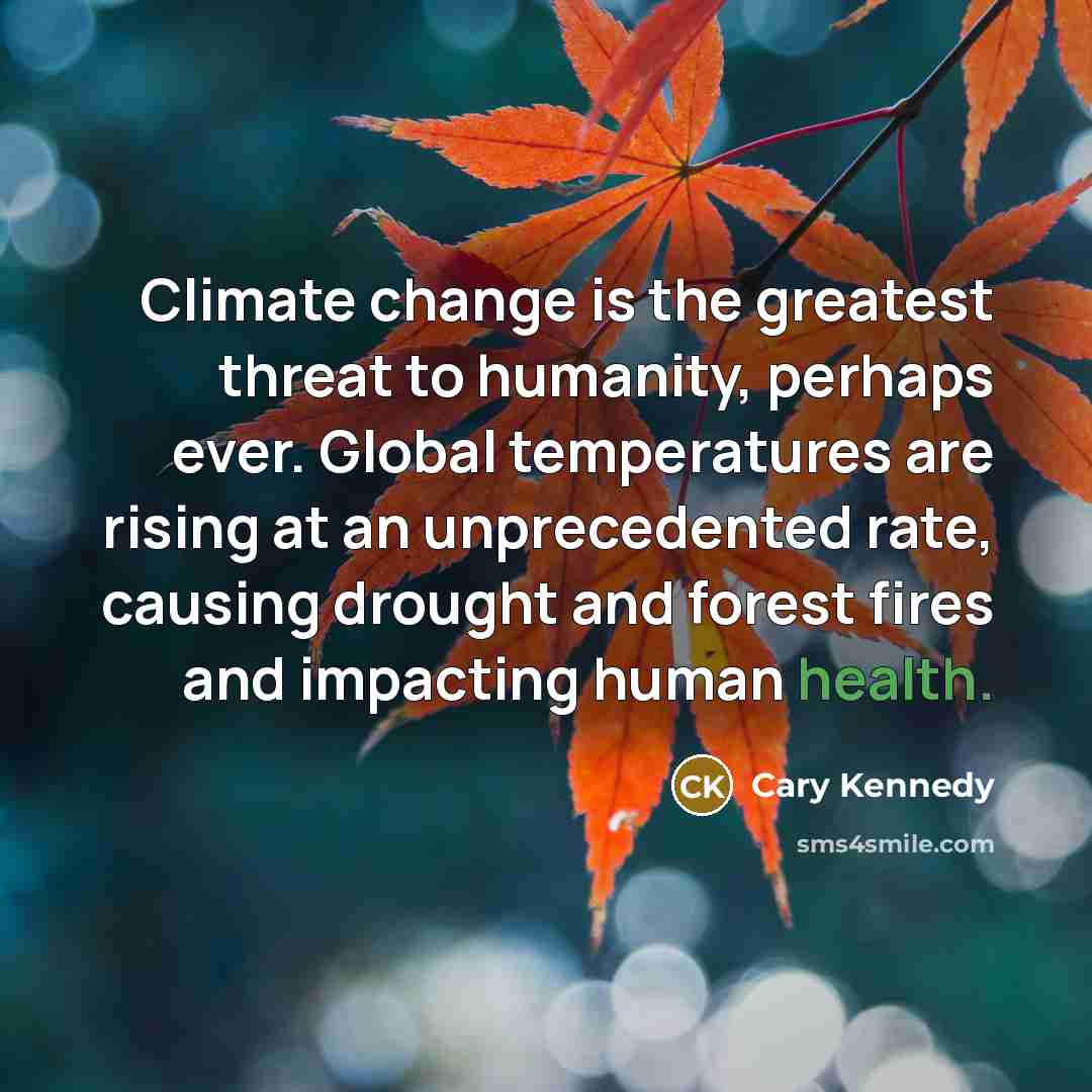 “Climate change is the greatest threat to humanity, perhaps ever.…” quote by Cary Kennedy
