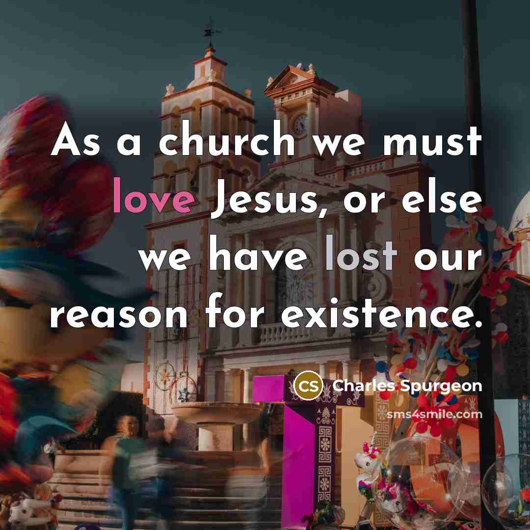 “As a church we must love Jesus, or else we…” quote by Charles Spurgeon