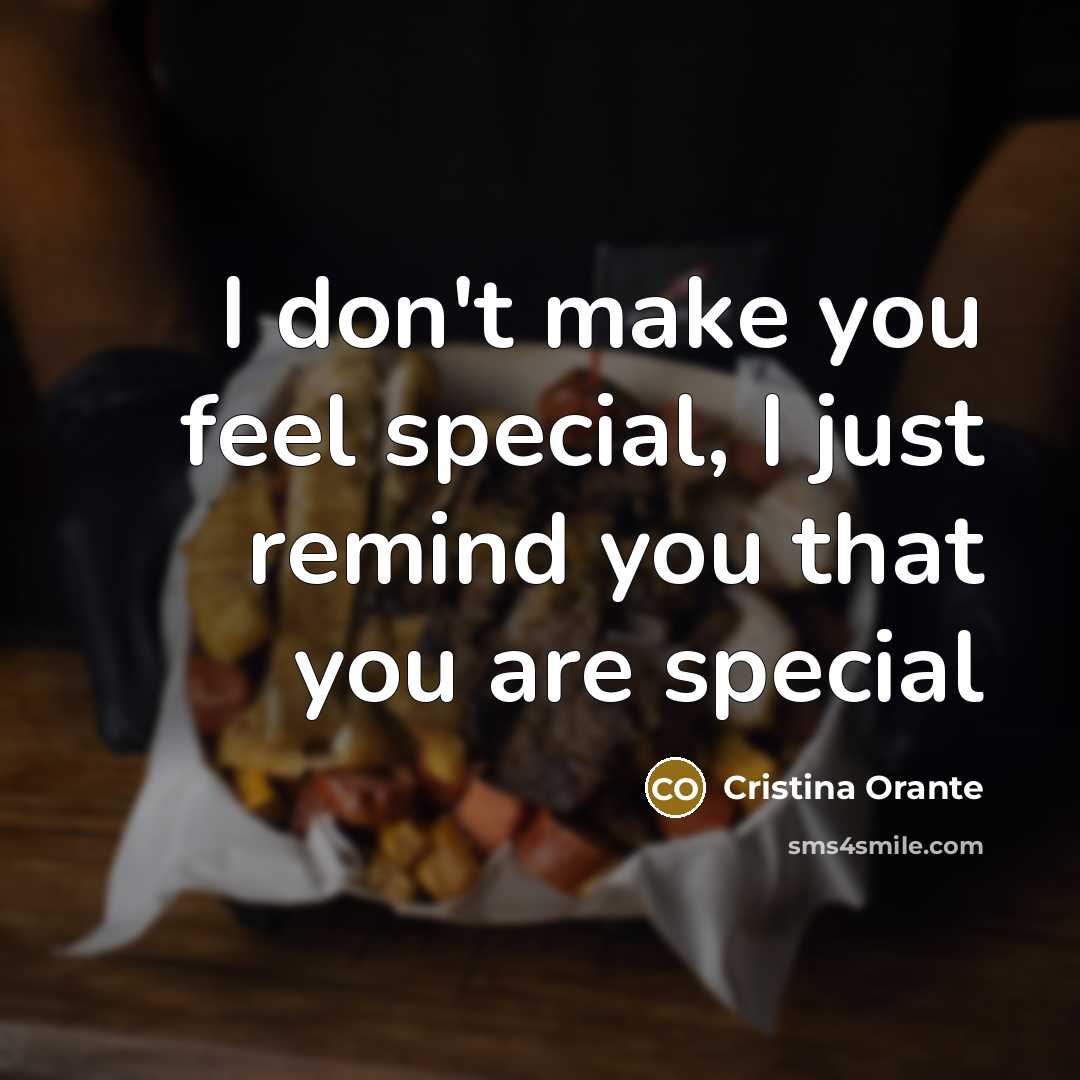 “I don't make you feel special, I just remind you…” quote by Cristina Orante