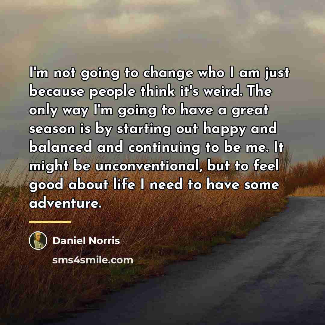 “I'm not going to change who I am just because…” quote by Daniel Norris