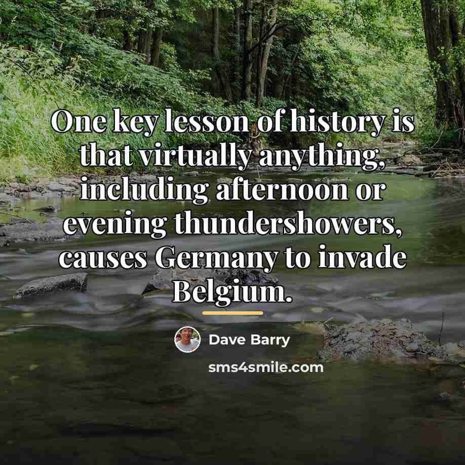 “One key lesson of history is that virtually anything, including…” quote by Dave Barry