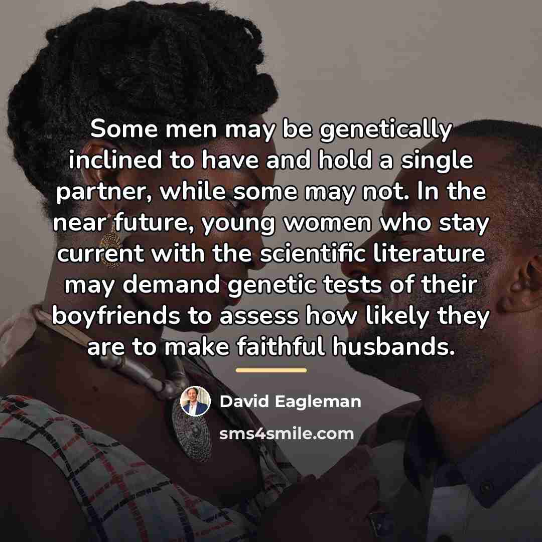 “Some men may be genetically inclined to have and hold…” quote by David Eagleman