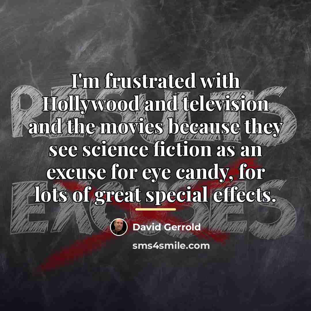 “I'm frustrated with Hollywood and television and the movies because…” quote by David Gerrold