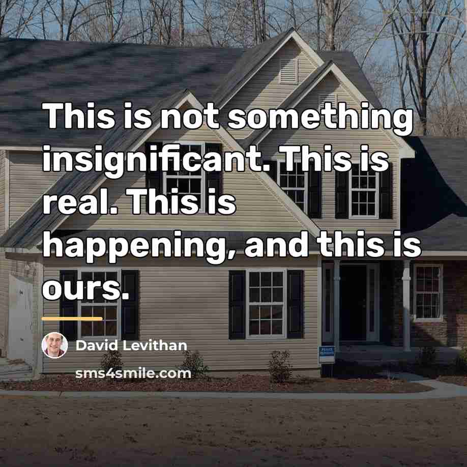 “This is not something insignificant. This is real. This is…” quote by David Levithan