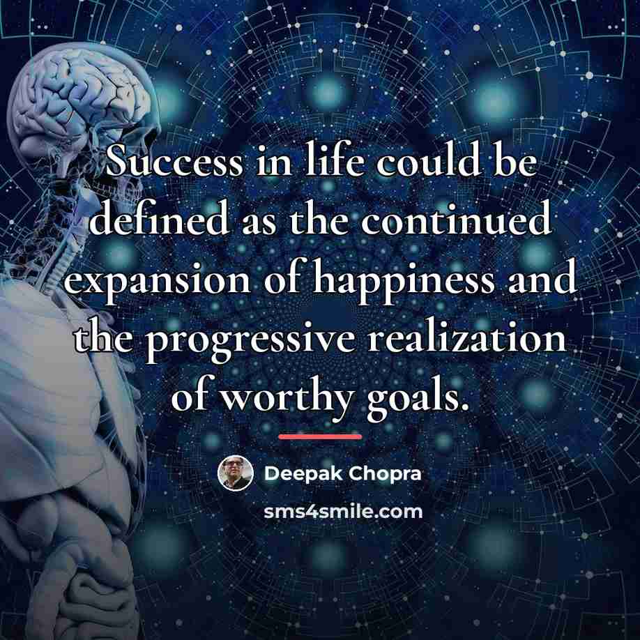 “Success in life could be defined as the continued expansion…” quote by Deepak Chopra