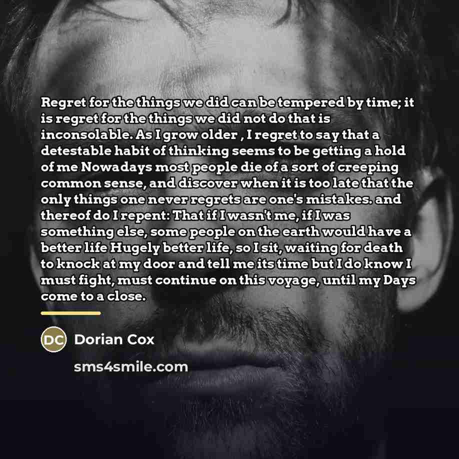 “Regret for the things we did can be tempered by…” quote by Dorian Cox