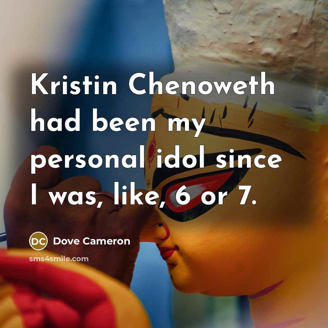 “Kristin Chenoweth had been my personal idol since I was,…” quote by Dove Cameron