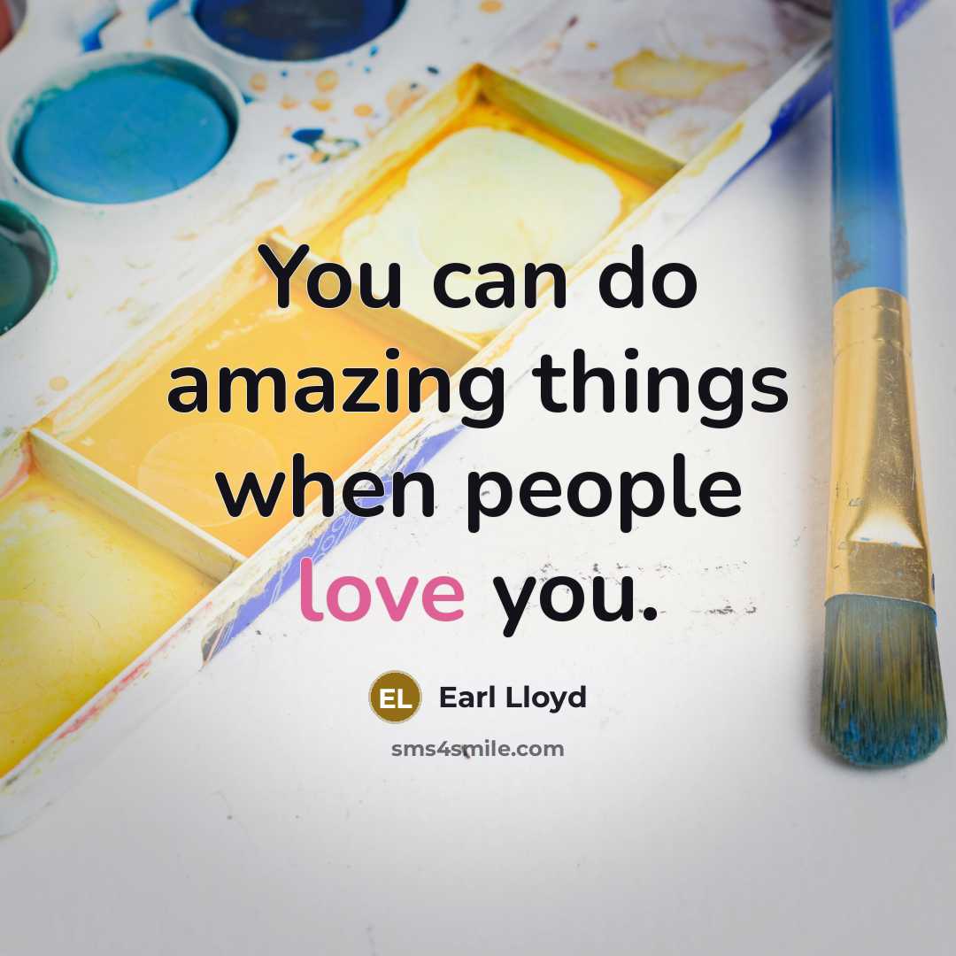 “You can do amazing things when people love you.…” quote by Earl Lloyd