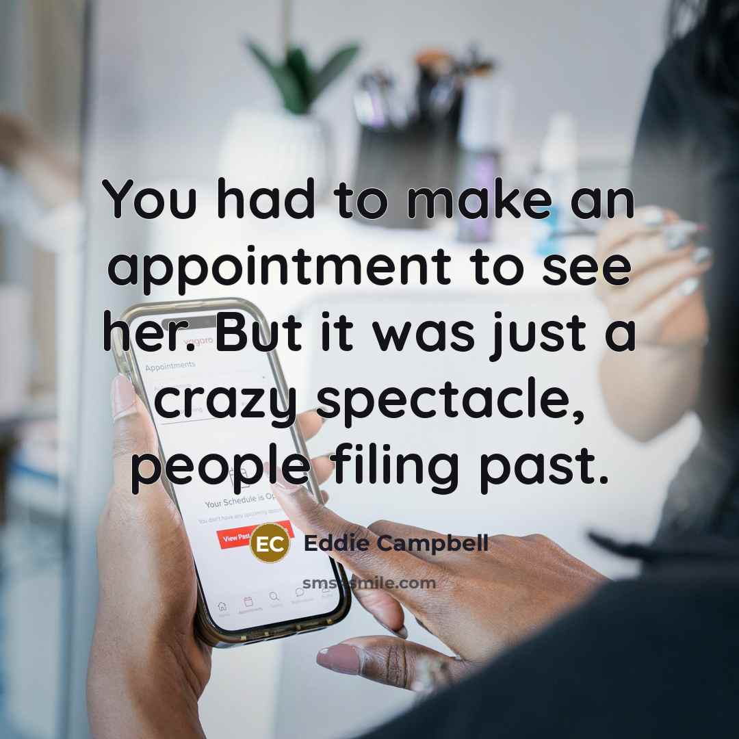 “You had to make an appointment to see her. But…” quote by Eddie Campbell