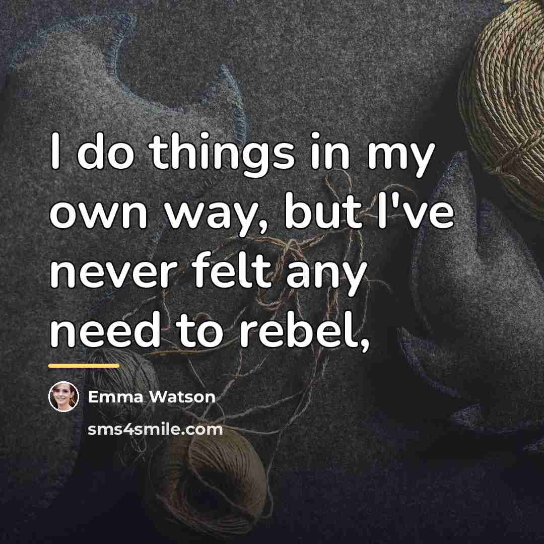 “I do things in my own way, but I've never…” quote by Emma Watson