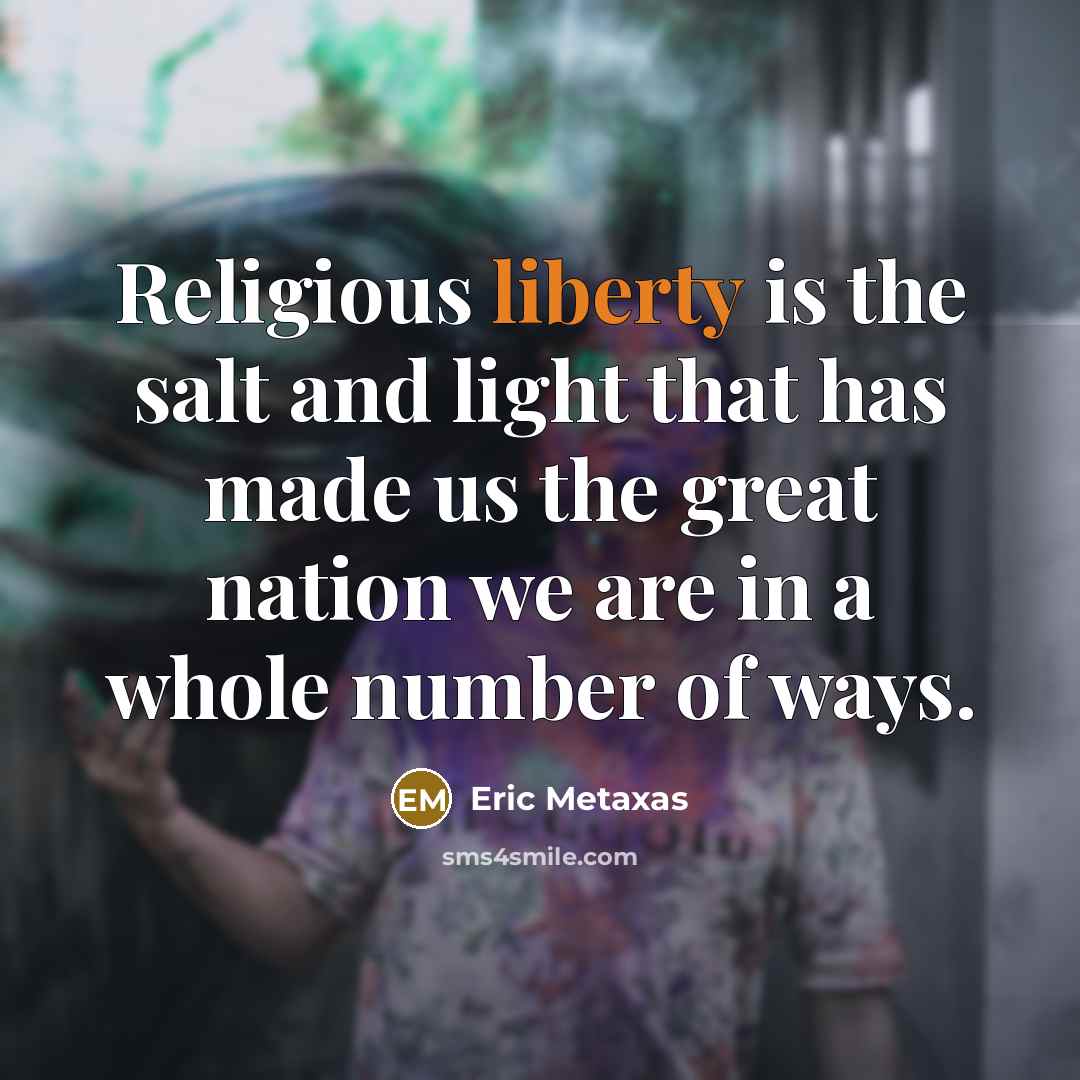 “Religious liberty is the salt and light that has made…” quote by Eric Metaxas