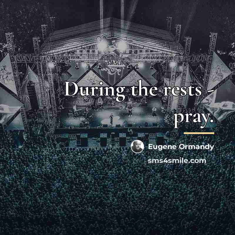 “During the rests - pray.…” quote by Eugene Ormandy