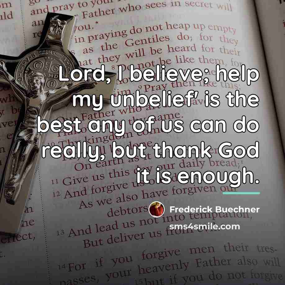 “Lord, I believe; help my unbelief' is the best any…” quote by Frederick Buechner