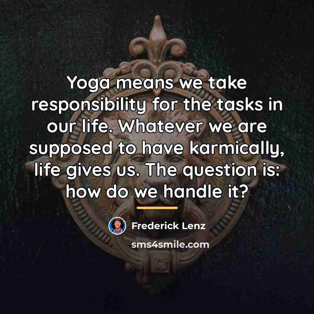 “Yoga means we take responsibility for the tasks in our…” quote by Frederick Lenz