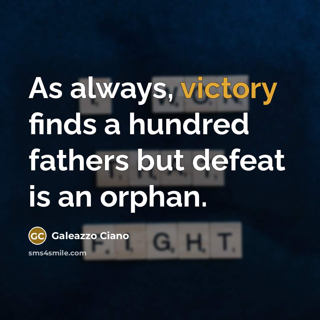 “As always, victory finds a hundred fathers but defeat is…” quote by Galeazzo Ciano