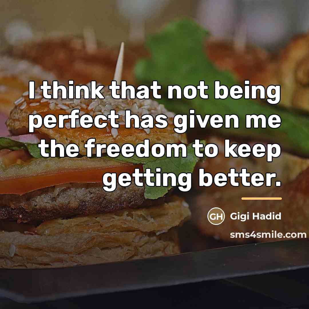 “I think that not being perfect has given me the…” quote by Gigi Hadid