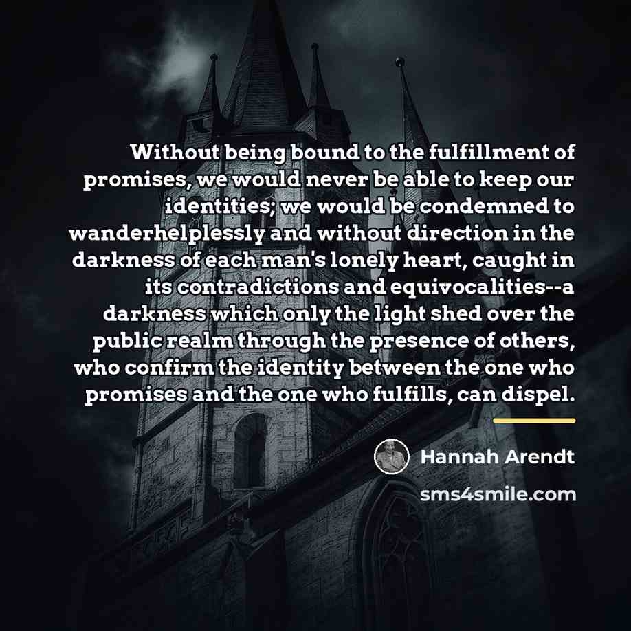 “Without being bound to the fulfillment of promises, we would…” quote by Hannah Arendt