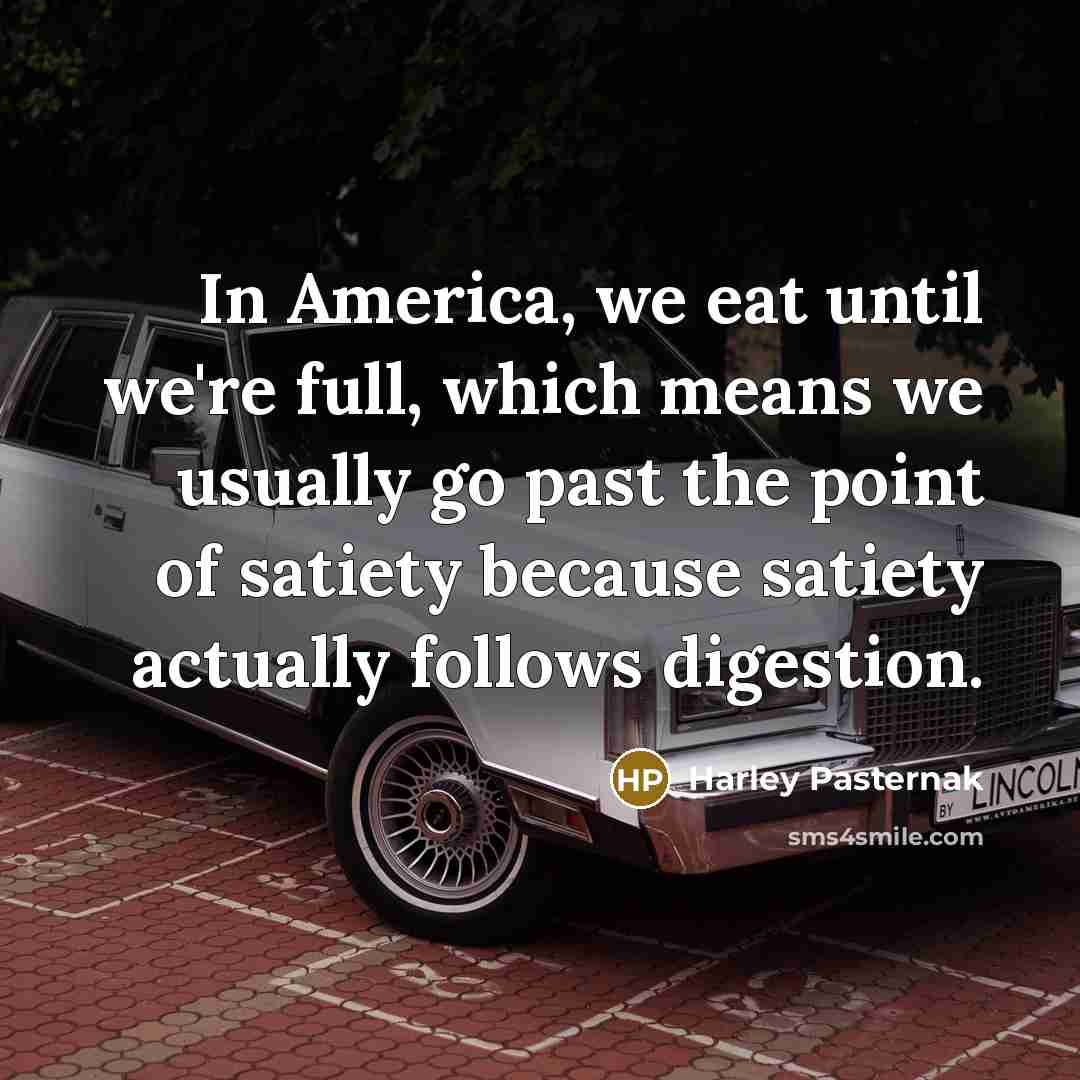 “In America, we eat until we're full, which means we…” quote by Harley Pasternak