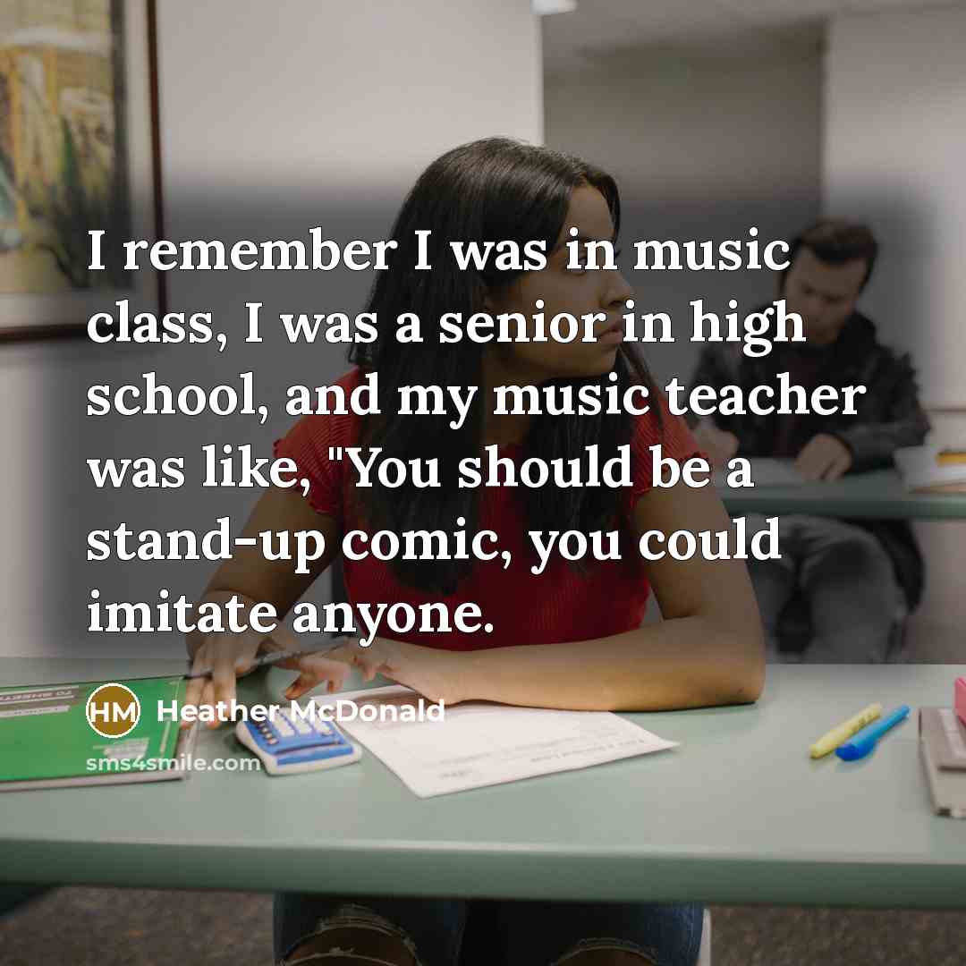 “I remember I was in music class, I was a…” quote by Heather McDonald