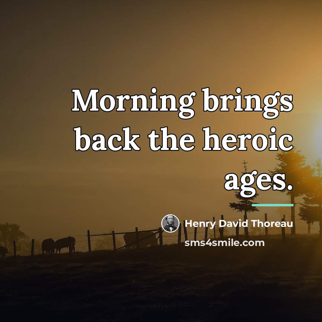 “Morning brings back the heroic ages.…” quote by Henry David Thoreau