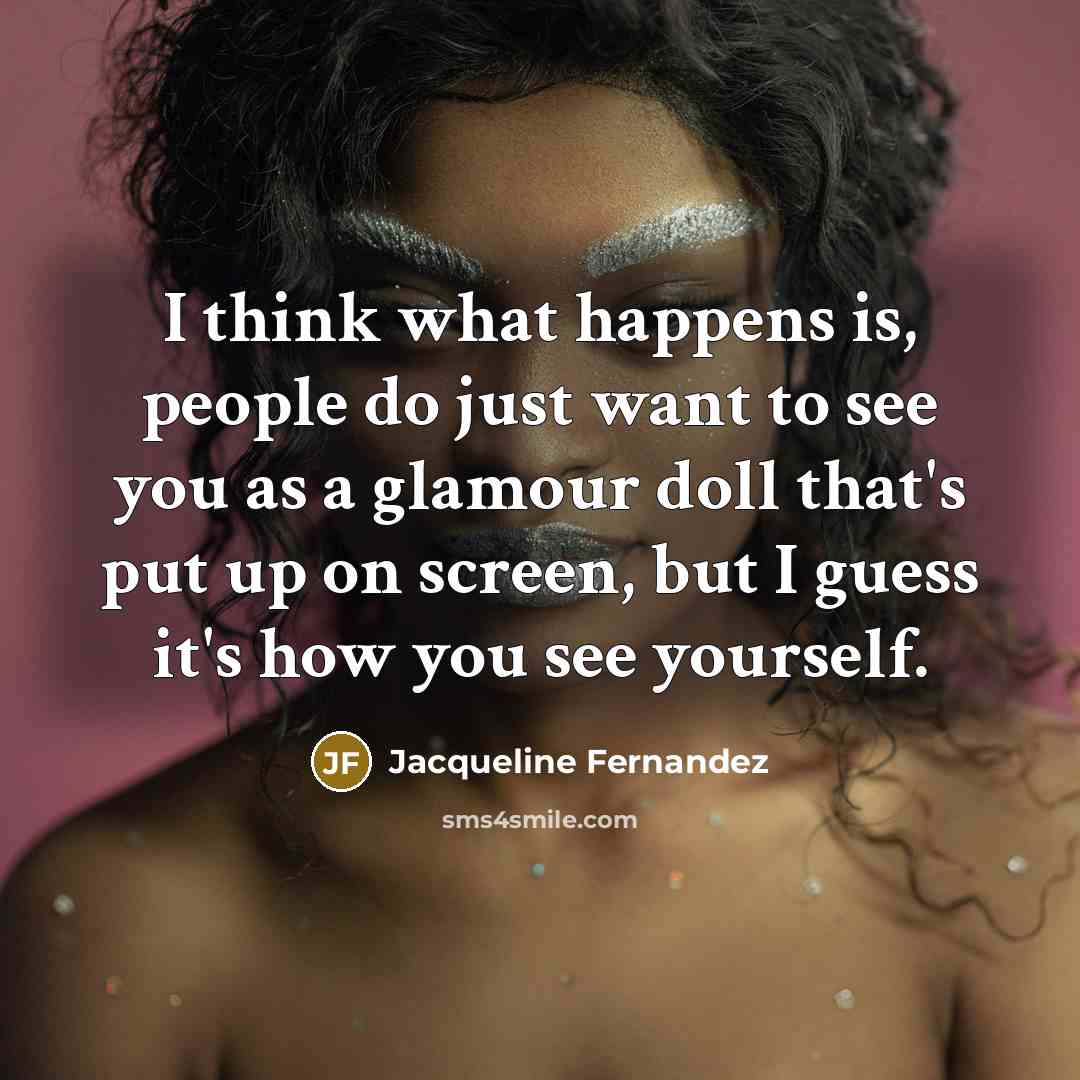 “I think what happens is, people do just want to…” quote by Jacqueline Fernandez