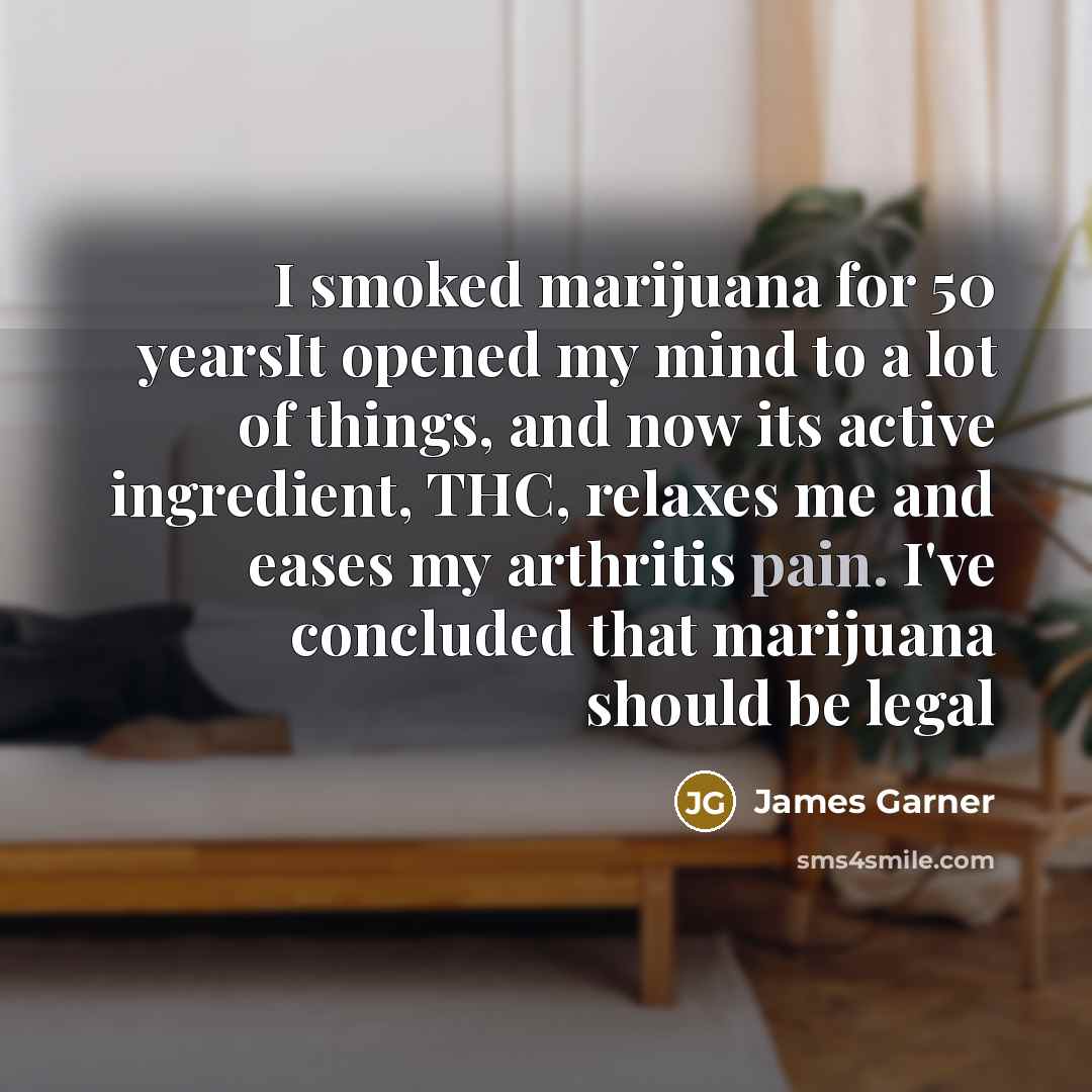 “I smoked marijuana for 50 yearsIt opened my mind to…” quote by James Garner