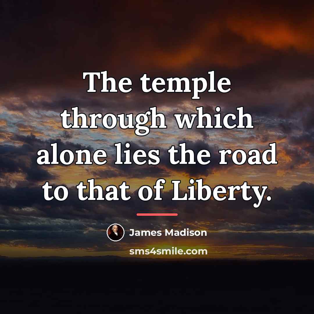“The temple through which alone lies the road to that…” quote by James Madison