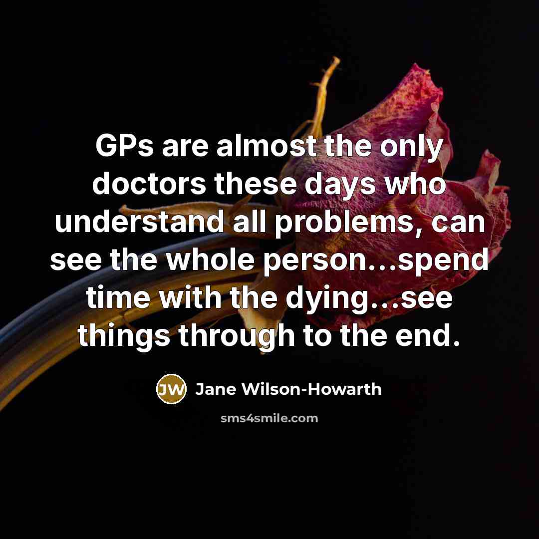 “GPs are almost the only doctors these days who understand…” quote by Jane Wilson-Howarth