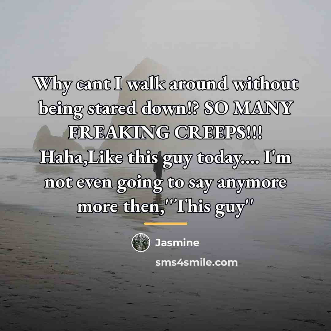 “Why cant I walk around without being stared down!? SO…” quote by Jasmine