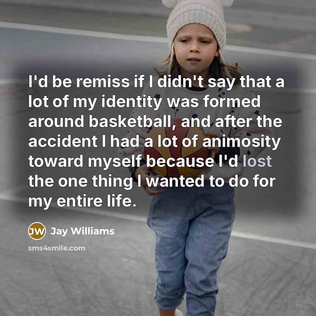 “I'd be remiss if I didn't say that a lot…” quote by Jay Williams