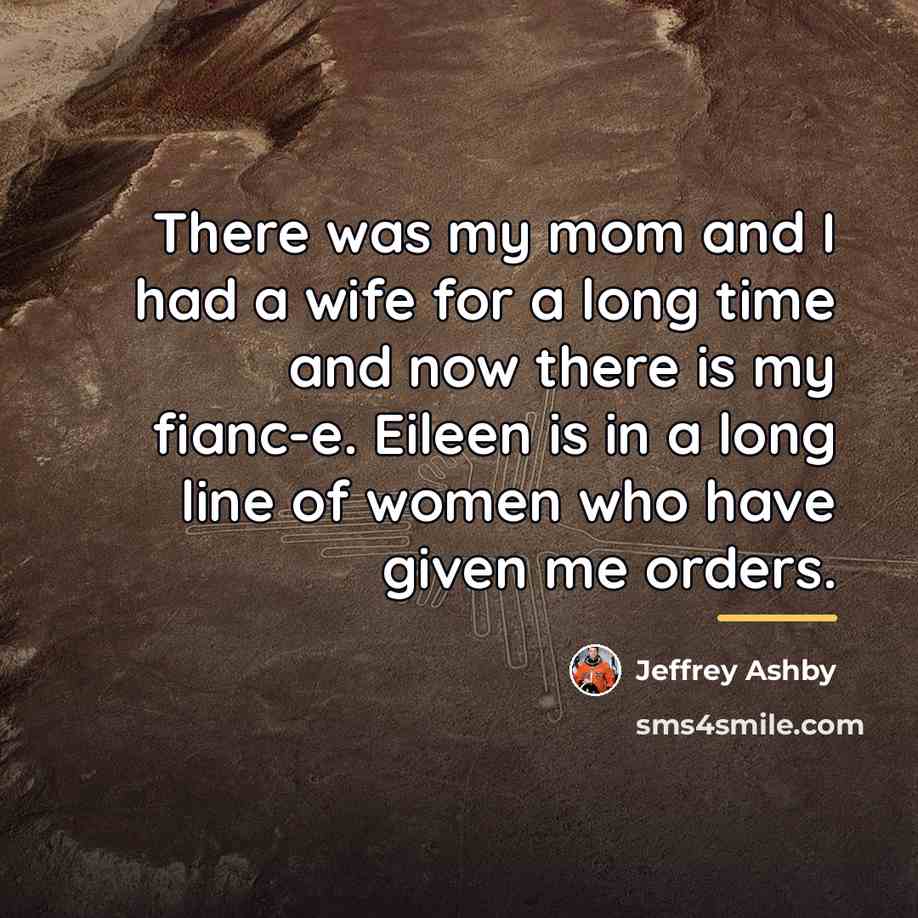 “There was my mom and I had a wife for…” quote by Jeffrey Ashby