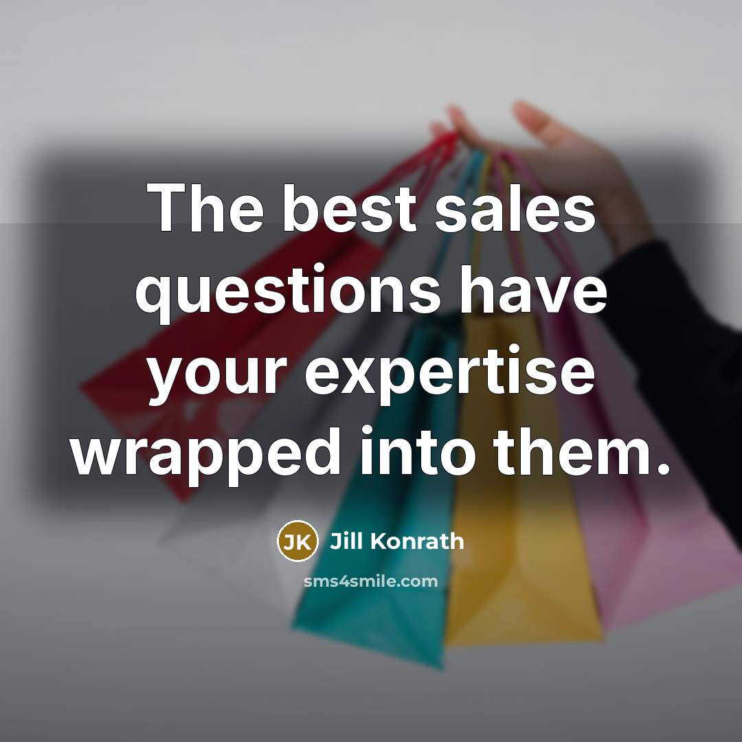 “The best sales questions have your expertise wrapped into them.…” quote by Jill Konrath
