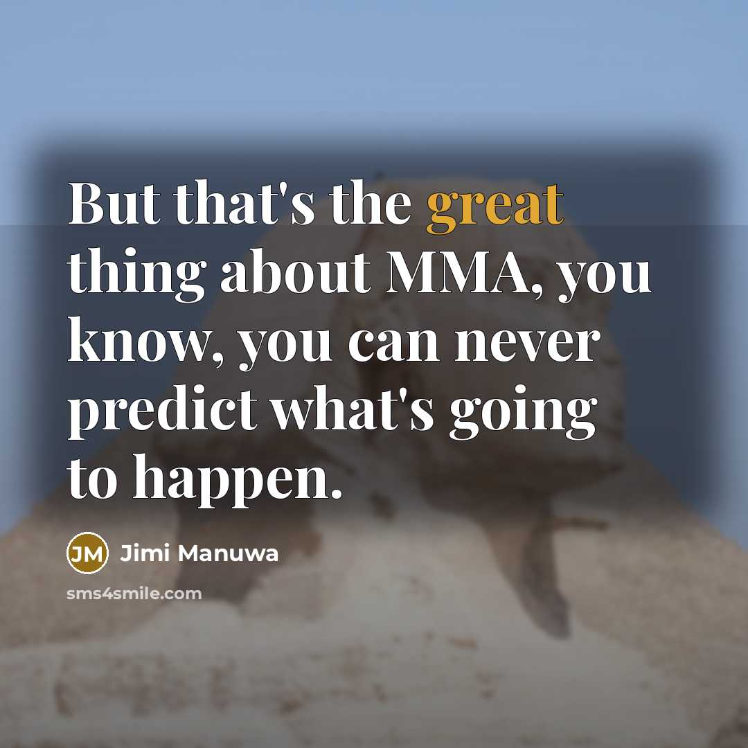 “But that's the great thing about MMA, you know, you…” quote by Jimi Manuwa